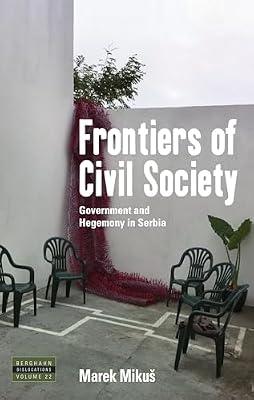 Frontiers of Civil Society: Government and Hegemony in Serbia: 22 (Dislocations, 22) by Mikuš, Marek | Library | Politics & Government