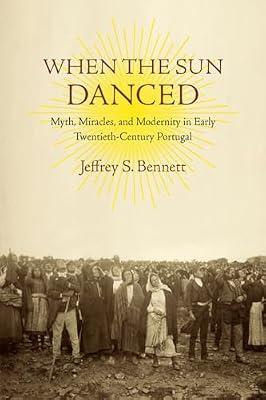When the Sun Danced: Myth, Miracles, and Modernity in Early Twentieth-Century Portugal (Studies in Religion and Culture) by Bennett, Jeffrey S. | Paperback | Social Science