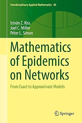 Mathematics of Epidemics on Networks: From Exact to Approximate Models: 46 (Interdisciplinary Applied Mathematics) by Kiss, Istvan Z.; Miller, Joel C.; Simon, Peter L. | Hardcover | Applied Mathematics