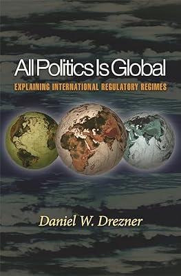 All Politics Is Global: Explaining International Regulatory Regimes by Drezner, Daniel W. | Paperback | Political Science