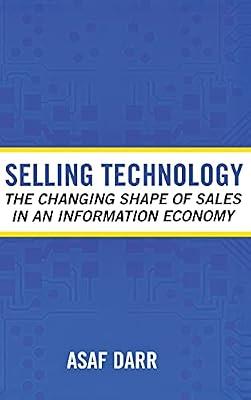 Selling Technology: The Changing Shape of Sales in an Information Economy (Collection on Technology And Work) by Darr, Asaf | Hardcover | Business & Economics
