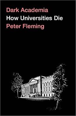 Dark Academia: How Universities Die by Fleming, Peter | Paperback | Education