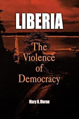 Liberia: The Violence of Democracy (The Ethnography of Political Violence) by Moran, Mary H. | Paperback | Social Science