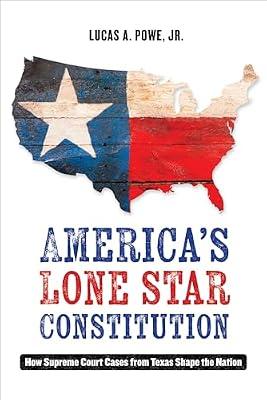 America's Lone Star Constitution: How Supreme Court Cases from Texas Shape the Nation by Powe, Lucas A., Jr. | Paperback | Law