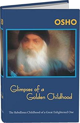 Glimpses of a Golden Childhood: The Rebellious Childhood of a Great Enlightened One by Osho | Hardcover | Mind