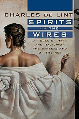 Spirits in the Wires: A Novel of Myth and Magic - On the Streets and On the Net (Newford) by de Lint, Charles | Paperback | Fiction