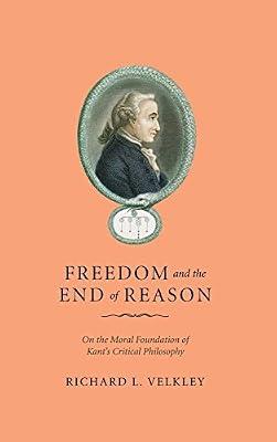 Freedom and the End of Reason: On the Moral Foundations of Kant's Critical Philosophy by Velkley, Richard L. | Hardcover | History Of Western Philosophy