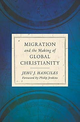 Migration and the Making of Global Christianity by Hanciles, Jehu J | Hardcover | Christian Churches & Denominations