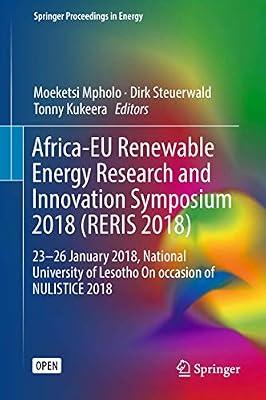 Africa-EU Renewable Energy Research and Innovation Symposium 2018 (RERIS 2018): 23–26 January 2018, National University of Lesotho On occasion of NULISTICE 2018 (Springer Proceedings in Energy) | Hardcover | Africa