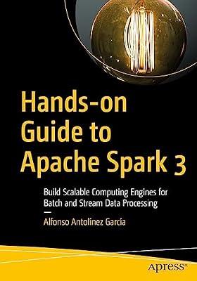 Hands-on Guide to Apache Spark 3: Build Scalable Computing Engines for Batch and Stream Data Processing by Antolínez García, Alfonso | Paperback | Databases