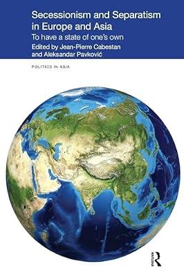 Secessionism and Separatism in Europe and Asia: To Have a State of One’s Own: To Have a State of One’s Own (Politics in Asia) | Paperback | Political Science