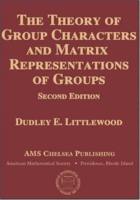 The Theory of Group Characters and Matrix Representations of Groups (AMS Chelsea Publishing) by Littlewood, Dudley E. | Hardcover | Mathematics