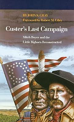 Custer's Last Campaign: Mitch Boyer and the Little Bighorn Reconstructed by Gray, John S. | Paperback | History Of The Americas