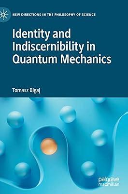 Identity and Indiscernibility in Quantum Mechanics (New Directions in the Philosophy of Science) by Bigaj, Tomasz | Hardcover | Science