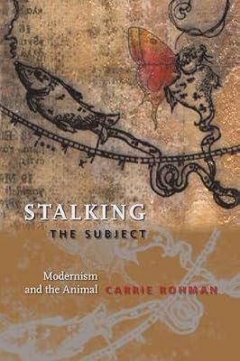 Stalking the Subject: Modernism and the Animal by Rohman, Carrie | Hardcover | Literary Studies: General