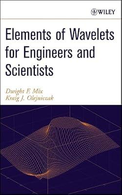 Elements of Wavelets for Engineers and Scientists by Mix, Dwight F.; Olejniczak, Kraig J. | Hardcover | Technology & Engineering