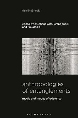 Anthropologies of Entanglements: Media and Modes of Existence (Thinking Media) | Hardcover | Social Science