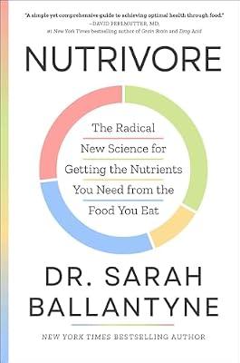 Nutrivore: The Radical New Science for Getting the Nutrients You Need from the Food You Eat by Ballantyne, Sarah, Ph.D. | Hardcover | Health & Fitness