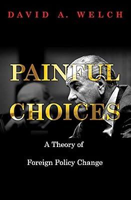 Painful Choices: A Theory of Foreign Policy Change by Welch, David A. | Hardcover | Political Science