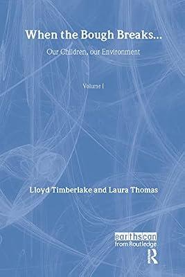When the Bough Breaks: Our Children, Our Environment (Earthscan Library Collection: Environmentalism and Politics Set, 1) by Thomas, Laura; Timberlake, Lloyd | Hardcover | Political Science