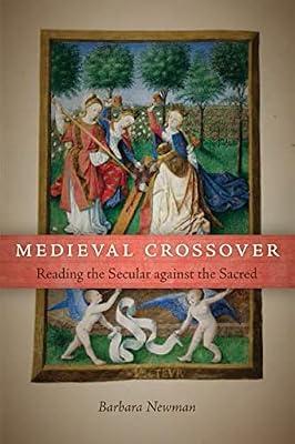 Medieval Crossover: Reading the Secular Against the Sacred (Conway Lectures in Medieval Studies) by Newman, Barbara | Paperback | Literary Studies: Classical