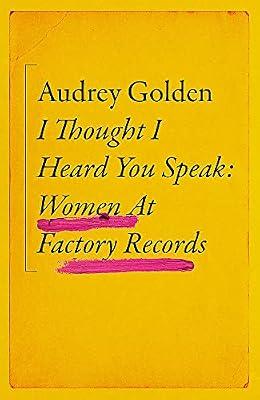 I Thought I Heard You Speak: Women at Factory Records by Golden, Audrey | Hardcover | Music Industry