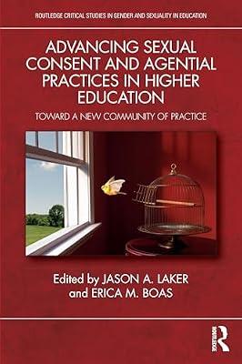 Advancing Sexual Consent and Agential Practices in Higher Education: Toward a New Community of Practice (Routledge Critical Studies in Gender and Sexuality in Education) by Boas, Erica M.; Laker, Jason A. | Paperback | Psychological Theory