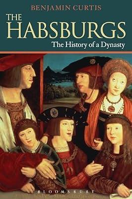 The Habsburgs: The History of a Dynasty (The Dynasties) by Curtis, Benjamin | Paperback | History