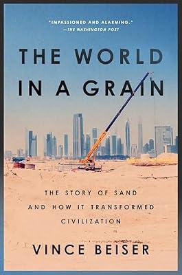 The World in a Grain: The Story of Sand and How It Transformed Civilization by Vince Beiser | Paperback | Science