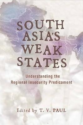 South Asia's Weak States: Understanding the Regional Insecurity Predicament | Hardcover | Political Science