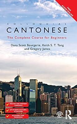 Colloquial Cantonese: The Complete Course for Beginners (Colloquial Series) by Bourgerie, Dana Scott; James, Gregory; Tong, Keith S T | Hardcover | Literature: History And Criticism