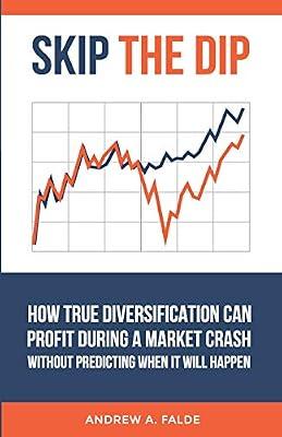 Skip the Dip: How True Diversification Can Profit During A Market Crash without Predicting When It Will Happen by Falde, Andrew | Paperback | Investment & Securities