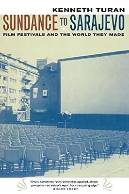 Sundance to Sarajevo: Film Festivals and the World They Made by Turan, Kenneth | Paperback | Performing Arts