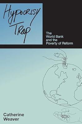 Hypocrisy Trap: The World Bank and the Poverty of Reform by Weaver, Catherine | Paperback | Political Science