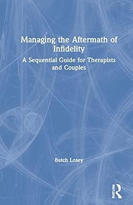 Managing the Aftermath of Infidelity: A Sequential Guide for Therapists and Couples by Losey, Butch | Hardcover | Psychotherapy