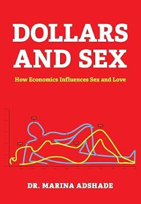 Dollars and Sex: How Economics Influences Sex and Love by Adshade, Marina | Hardcover | Business & Economics
