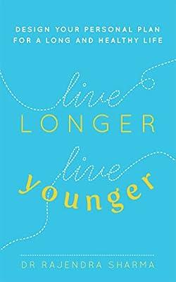 Live Longer, Live Younger: Design Your Personal Plan for a Long and Healthy Life by Sharma, Rajendra | Paperback | Popular Medicine & Health