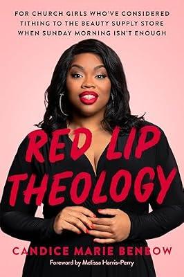 Red Lip Theology: For Church Girls Who've Considered Tithing to the Beauty Supply Store When Sunday Morning Isn't Enough by Benbow, Candice Marie | Hardcover | Religion