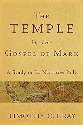The Temple in the Gospel of Mark: A Study in Its Narrative Role by Gray, Timothy C. | Paperback | Religion