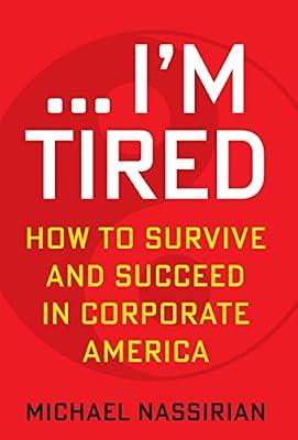 ... I'm Tired: How to Survive and Succeed in Corporate America by Nassirian, Michael | Hardcover | Business & Management