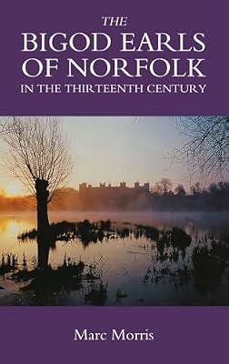 The Bigod Earls of Norfolk in the Thirteenth Century by Morris, Marc | Hardcover | History