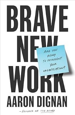 Brave New Work by Aaron Dignan | Hardcover | Business & Economics