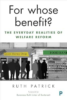 For Whose Benefit?: The Everyday Realities of Welfare Reform by Patrick, Ruth | Hardcover | Social Welfare & Social Services