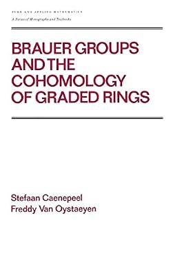 BRAUER GROUPS AND THE COHOMOLOGY OF GRADED RINGS by Caenepeel, Stefaan | Hardcover | Algebra