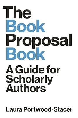 The Book Proposal Book: A Guide for Scholarly Authors: 19 (Skills for Scholars) by Portwood-Stacer, Laura | Hardcover | Education