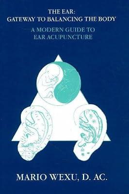 Ear -- Gateway to Balancing the Body: A Modern Guide to Ear Acupuncture by Wexu, Mario | Paperback | Complementary Therapies