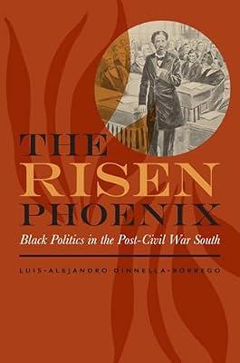 The Risen Phoenix: Black Politics in the Post-Civil War South (American South) by Dinnella-borrego, Luis-alejandro | Hardcover | Social Science