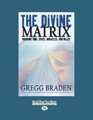The Divine Matrix: Bridging Time, Space, Miracles, and Belief by Braden, Gregg | Paperback | Mind