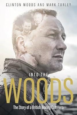 Into the Woods: The Story of a British Boxing Cult Hero by Woods, Clinton; Turley, Mark | Hardcover | Autobiography: Sport