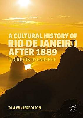 A Cultural History of Rio de Janeiro after 1889: Glorious Decadence by Winterbottom, Tom | Hardcover | Social & Cultural History